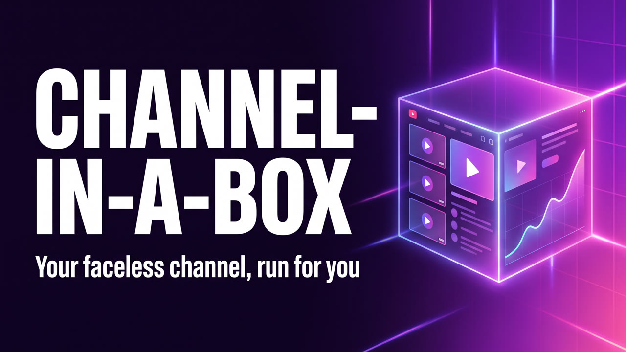 Channel-in-a-Box — your faceless channel, run for you